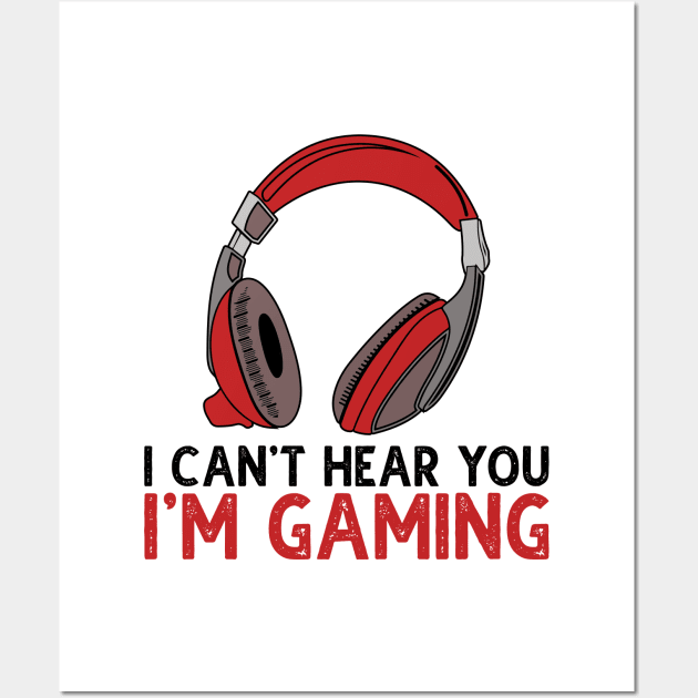 Can't Hear You I'm Gaming Wall Art by DragonTees